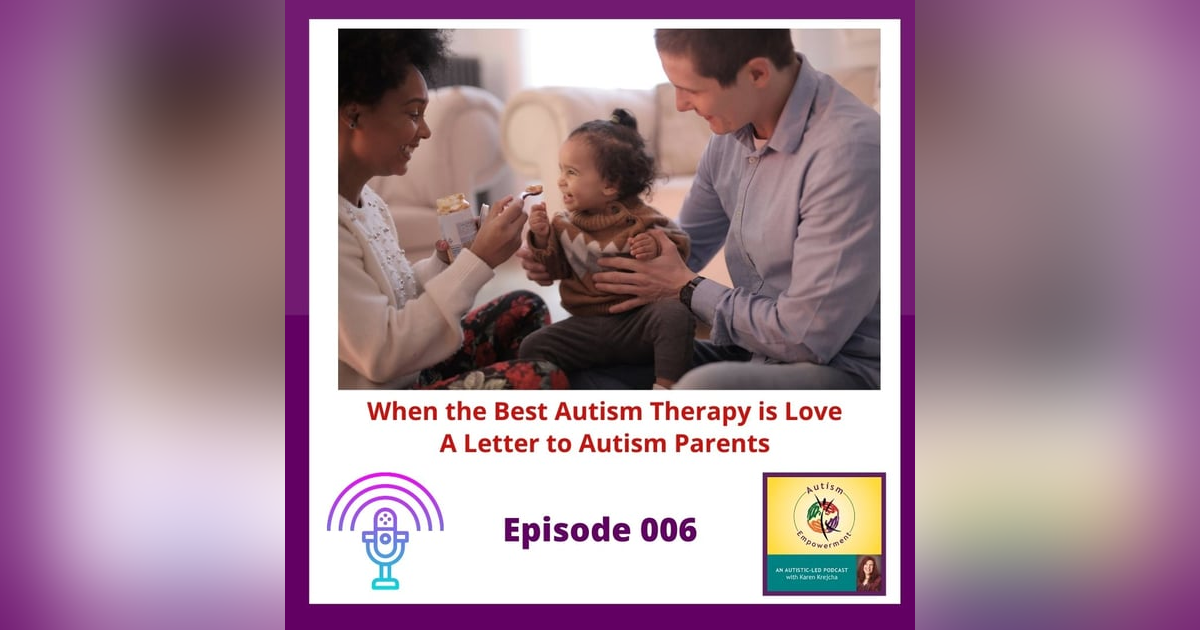 Ep. 6: When the Best Autism Therapy is Love - A Letter to Autism Parents Ep. 6: When the Best Autism Therapy is Love - A Letter to Autism Parents