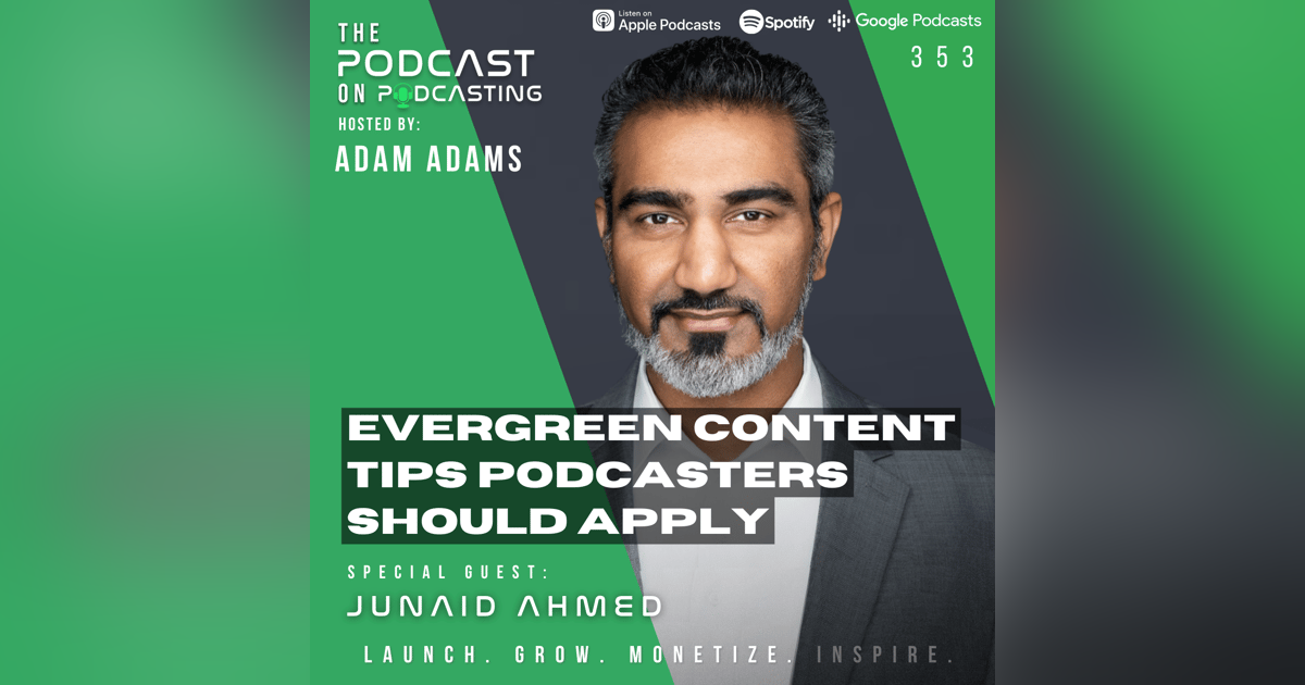 Ep353: Evergreen Content Tips Podcasters Should Apply - Junaid Ahmed Ep353: Evergreen Content Tips Podcasters Should Apply - Junaid Ahmed