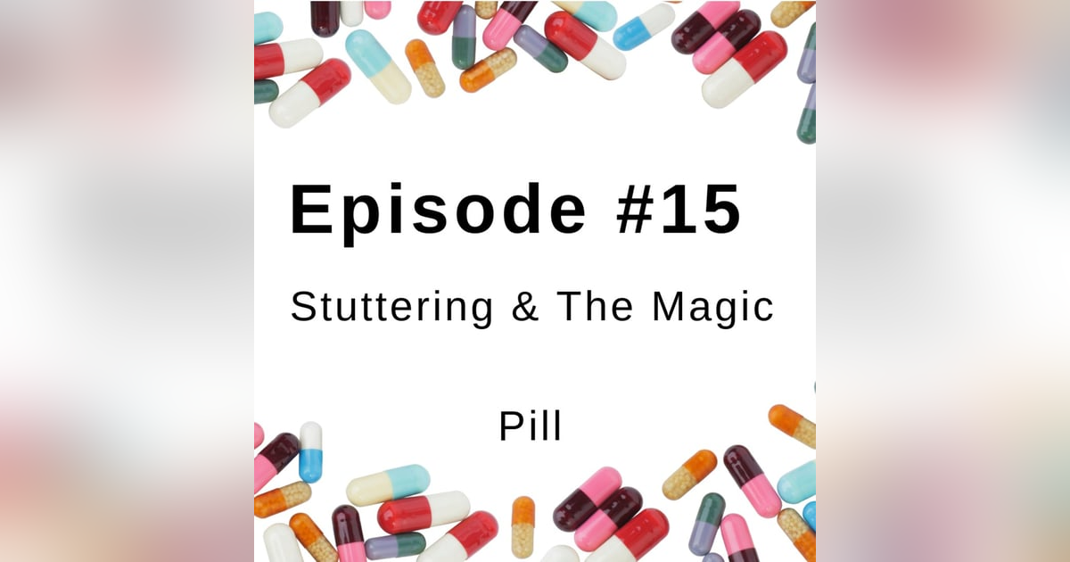 Stuttering & the Magic Pill Stuttering & the Magic Pill