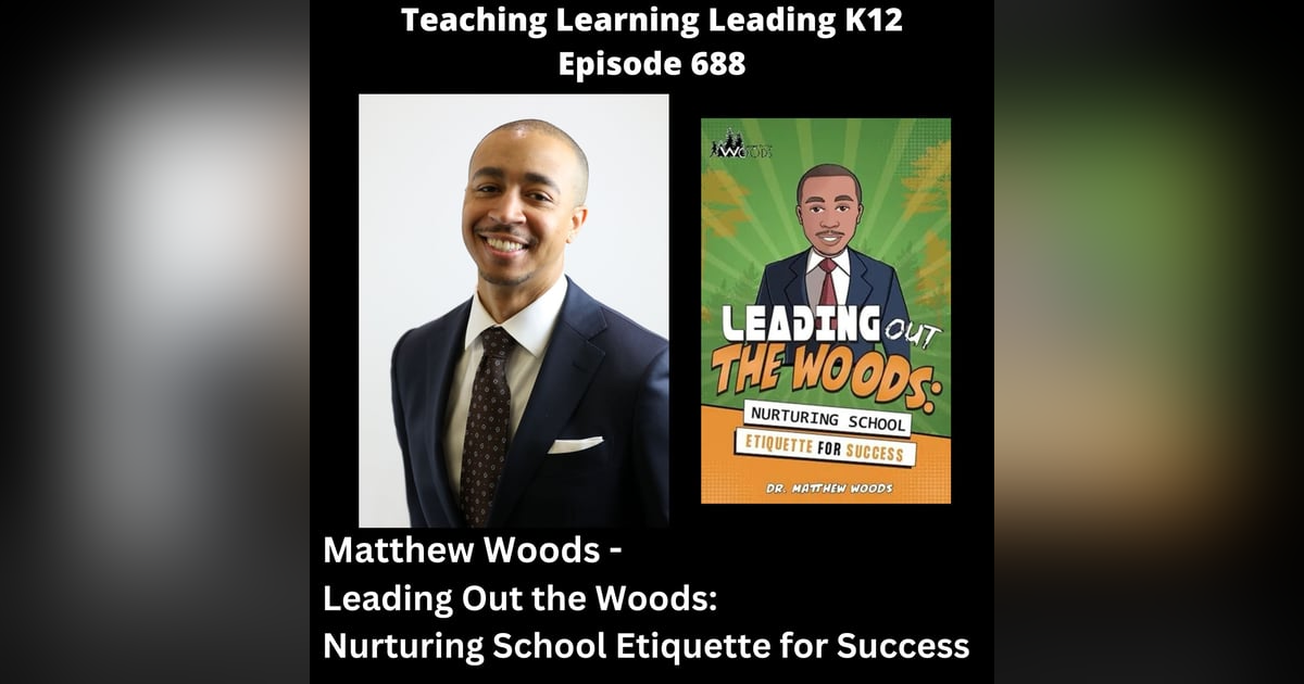 Matthew Woods - Leading Out the Woods: Nurturing School Etiquette for Success - 688 Matthew Woods - Leading Out the Woods: Nurturing School Etiquette for Success - 688