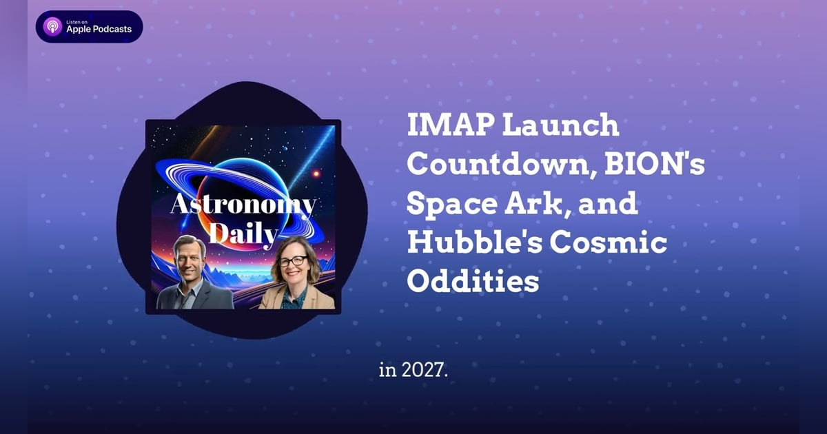 IMAP Launch Countdown, BION’s Space Ark, and Hubble’s Cosmic Oddities IMAP Launch Countdown, BION’s Space Ark, and Hubble’s Cosmic Oddities