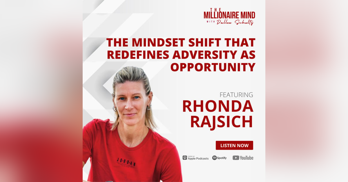 EP73: The Mindset Shift That Redefines Adversity as Opportunity with Rhonda Rajsich EP73: The Mindset Shift That Redefines Adversity as Opportunity with Rhonda Rajsich
