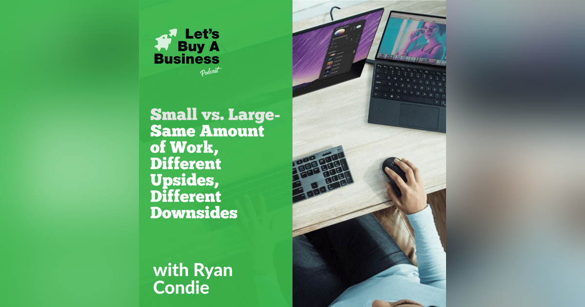 Small vs. Large - Same Amount of Work, Different Upsides, Different Downsides Small vs. Large - Same Amount of Work, Different Upsides, Different Downsides