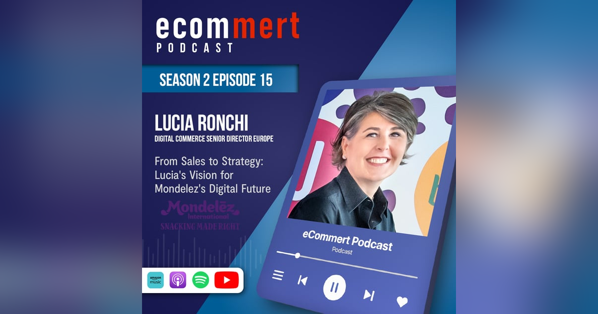 S2E15: From Sales to Strategy: Lucia's Vision for Mondelez Digital Future S2E15: From Sales to Strategy: Lucia's Vision for Mondelez Digital Future