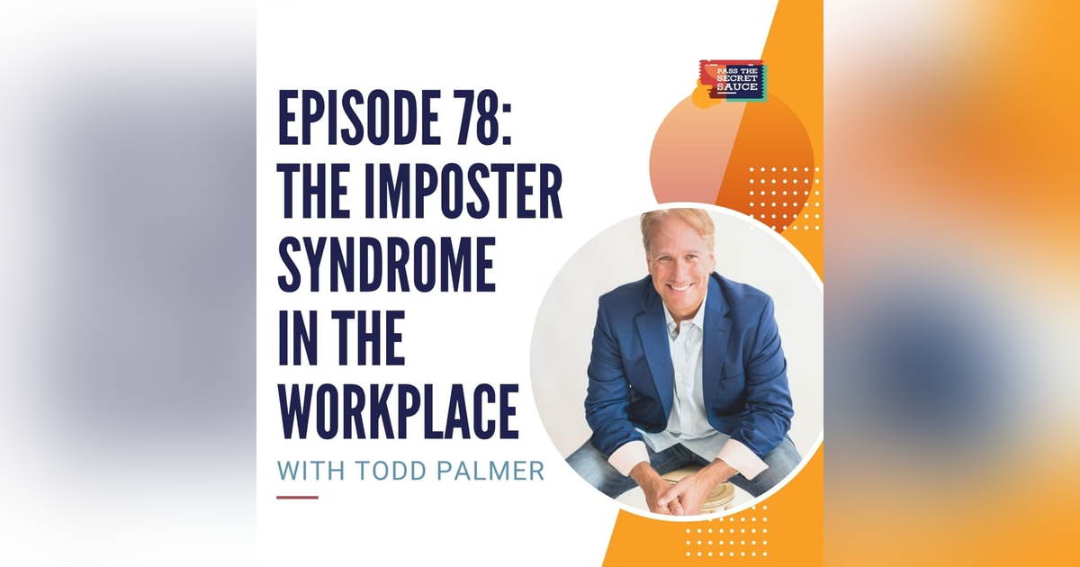 Episode 78: The Imposter Syndrome in the Workplace with Todd Palmer Episode 78: The Imposter Syndrome in the Workplace with Todd Palmer