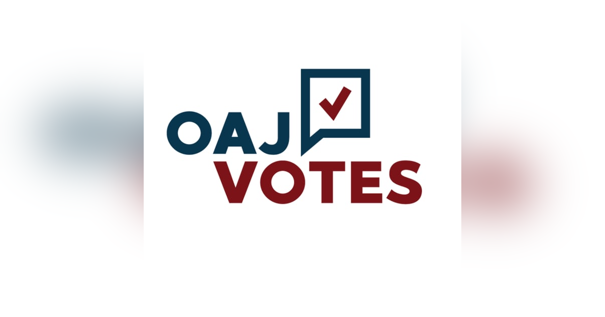 OAJ Votes and the Importance of the 2020 Election OAJ Votes and the Importance of the 2020 Election