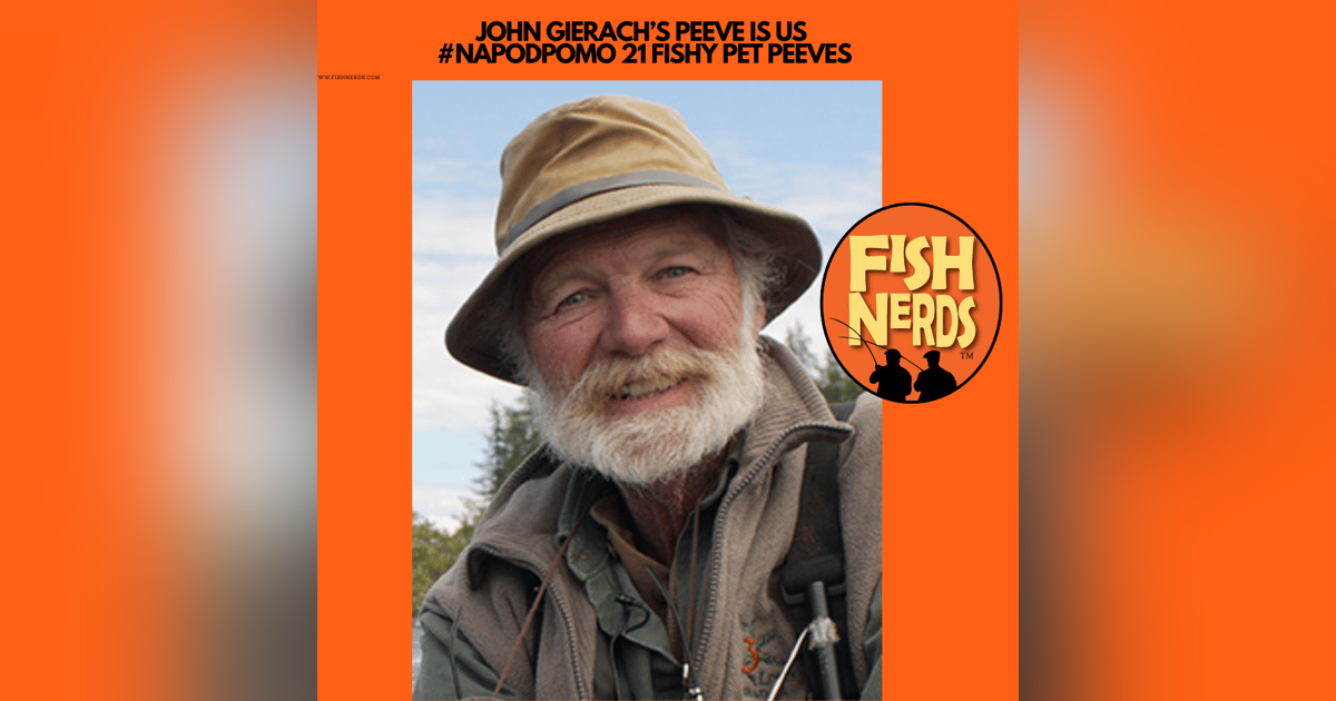 JOHN GIERACH’S PEEVE IS US #NAPODPOMO 21 FISHY PET PEEVES JOHN GIERACH’S PEEVE IS US #NAPODPOMO 21 FISHY PET PEEVES