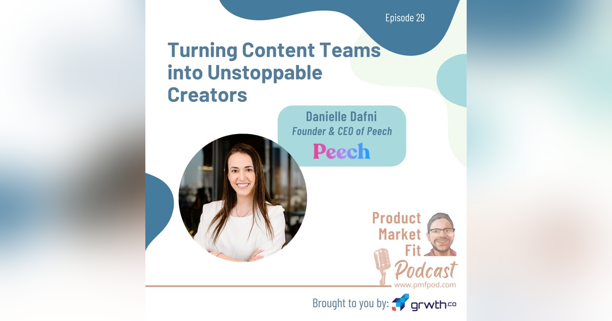 Ep29: Turning Content Teams into Unstoppable Creators; w/ Danielle Dafni, Founder and CEO at Peech — Product Market Fit podcast Ep29: Turning Content Teams into Unstoppable Creators; w/ Danielle Dafni, Founder and CEO at Peech — Product Market Fit podcast