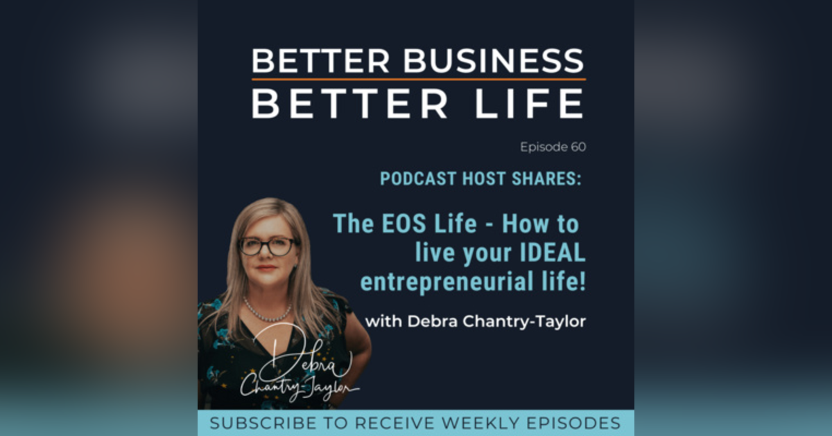 PODCAST HOST SHARES: Are you living the EOS Life? with Debra Chantry-Taylor | Professional EOS Implementer - Episode 60 of Better Business, Better Life! PODCAST HOST SHARES: Are you living the EOS Life? with Debra Chantry-Taylor | Professional EOS Implementer - Episode 60 of Better Business, Better Life!