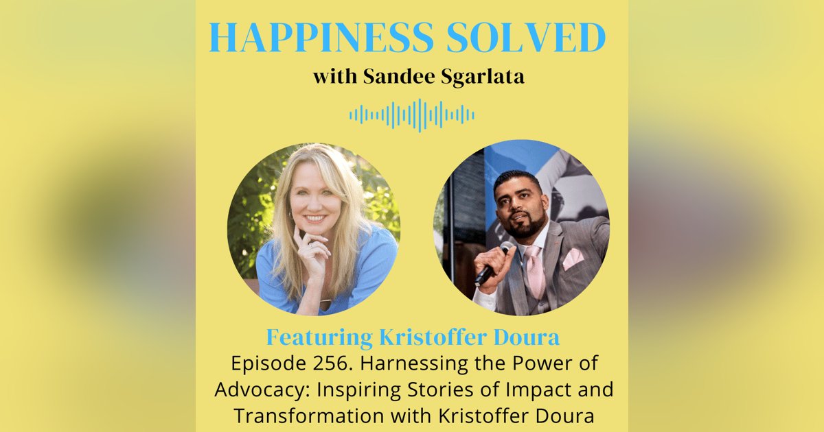 256. Harnessing the Power of Advocacy: Inspiring Stories of Impact and Transformation with Kristoffer Doura 256. Harnessing the Power of Advocacy: Inspiring Stories of Impact and Transformation with Kristoffer Doura