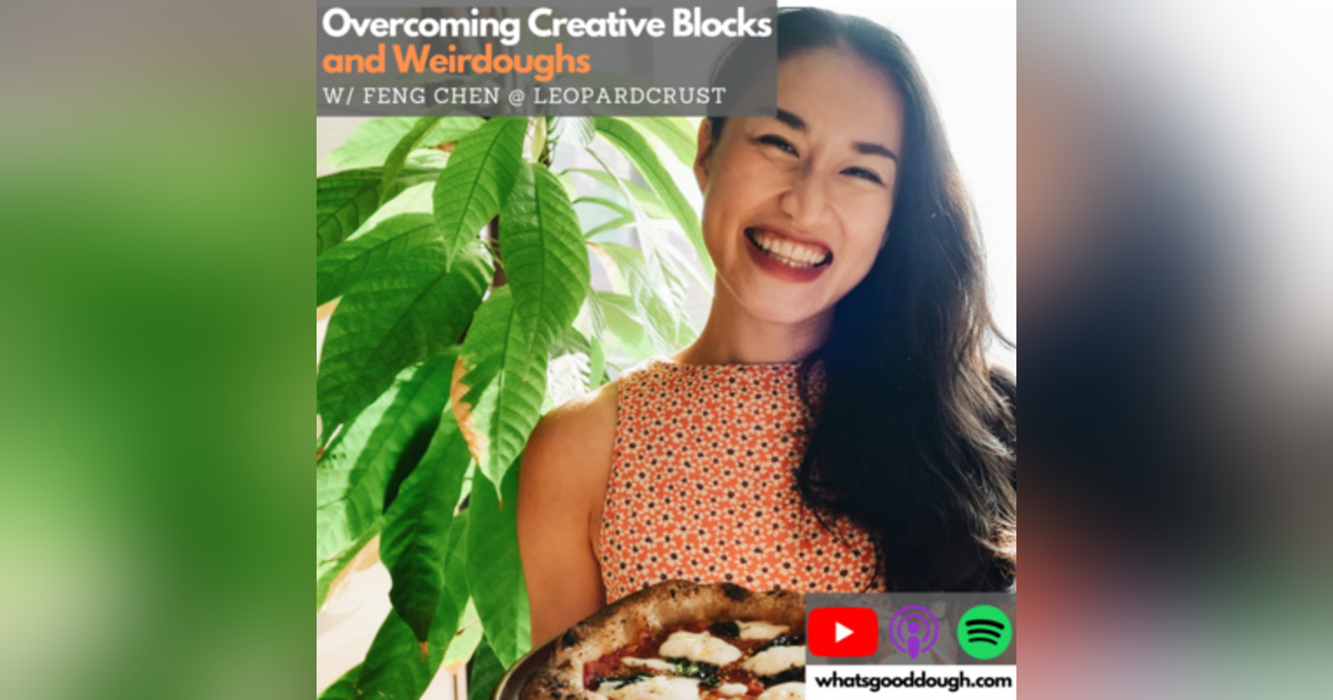 Overcoming Creative Blocks and Weirdoughs with Feng of Leopard Crust Overcoming Creative Blocks and Weirdoughs with Feng of Leopard Crust