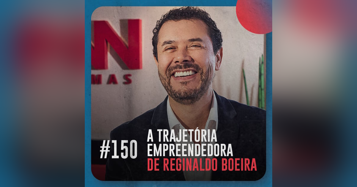A trajetória empreendedora de Reginaldo Boeira — Café com ADM 150 A trajetória empreendedora de Reginaldo Boeira — Café com ADM 150