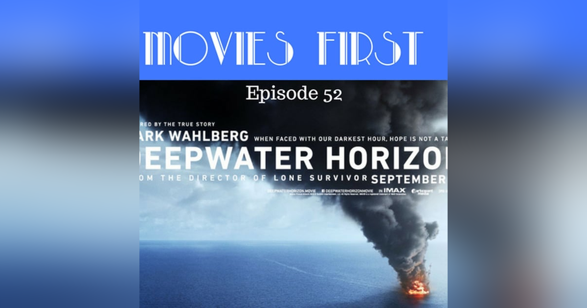 54: Deepwater Horizon - Movies First with Alex First & Chris Coleman Episode 52 54: Deepwater Horizon - Movies First with Alex First & Chris Coleman Episode 52
