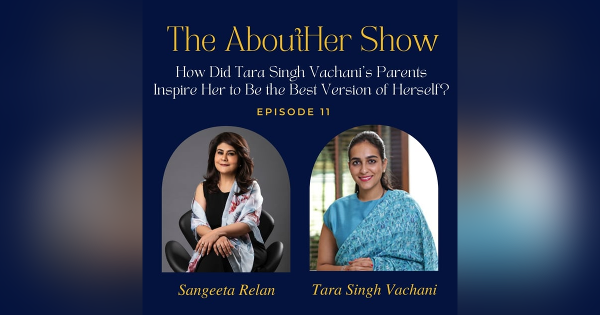 S2E63: How Did Tara Singh Vachani's Parents Inspire Her to Be the Best Version of Herself? S2E63: How Did Tara Singh Vachani's Parents Inspire Her to Be the Best Version of Herself?