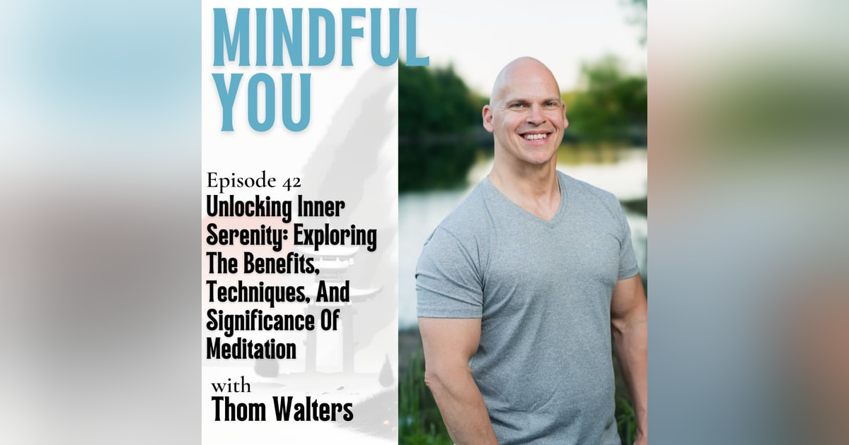 Unlocking Inner Serenity: Exploring The Benefits, Techniques, And Significance Of Meditation With Thom Walters Unlocking Inner Serenity: Exploring The Benefits, Techniques, And Significance Of Meditation With Thom Walters