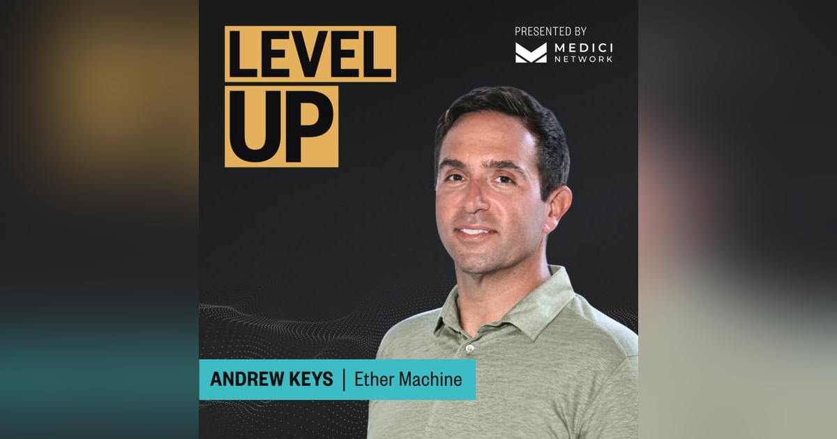 Medici Level Up with Andrew Keys, Chairman of Ether Machine Medici Level Up with Andrew Keys, Chairman of Ether Machine