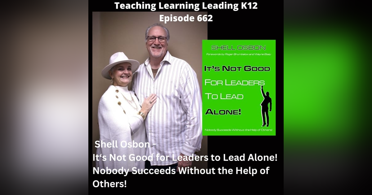 Shell Osbon - It's Not Good for Leaders to Lead Alone! Nobody Succeeds Without the Help of Others! - 662 Shell Osbon - It's Not Good for Leaders to Lead Alone! Nobody Succeeds Without the Help of Others! - 662