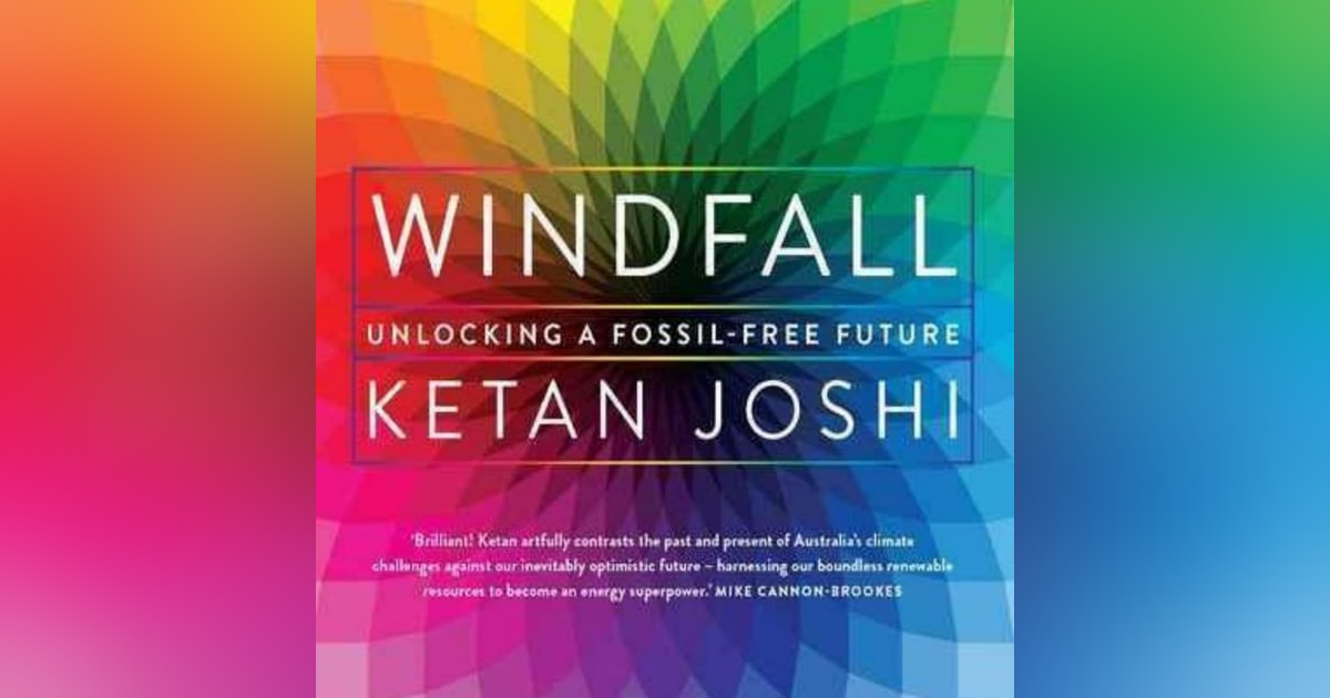 The Renewable Revolution: Exploring the Windfall of Ketan Joshi's Insights The Renewable Revolution: Exploring the Windfall of Ketan Joshi's Insights