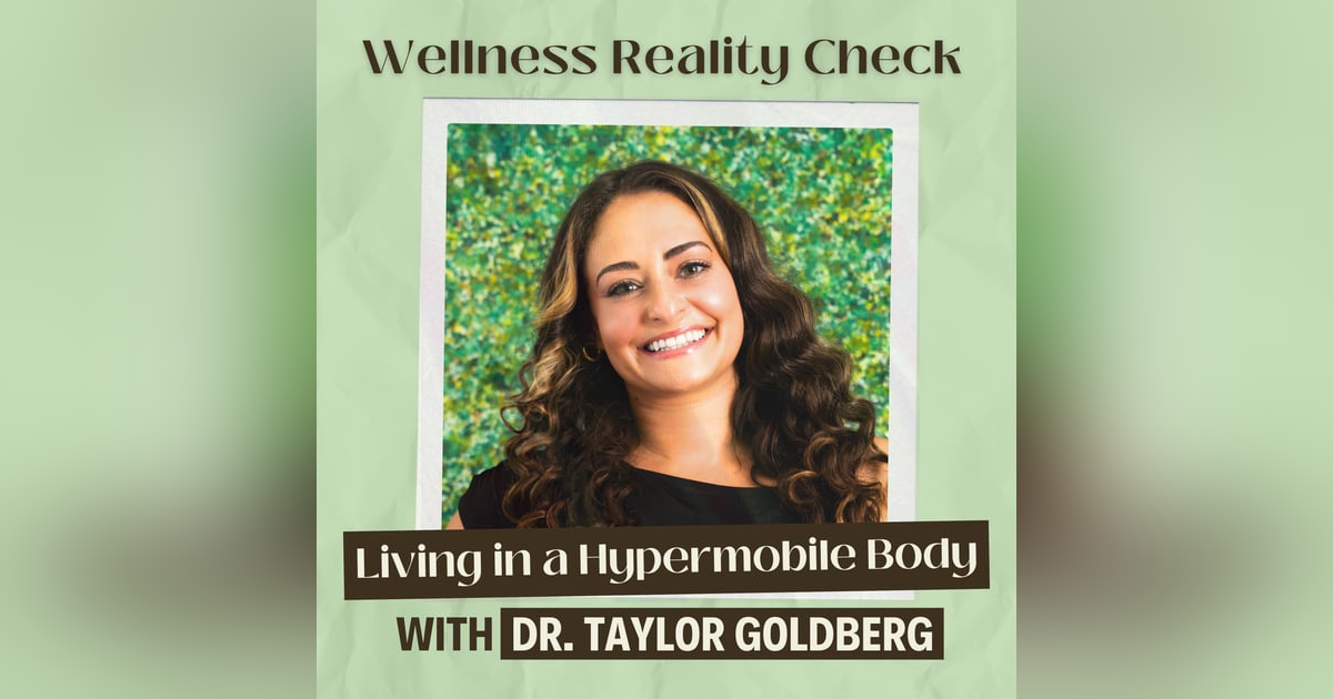 63 - Living in a Hypermobile Body: What Most Doctors Miss with Dr Taylor Goldberg 63 - Living in a Hypermobile Body: What Most Doctors Miss with Dr Taylor Goldberg