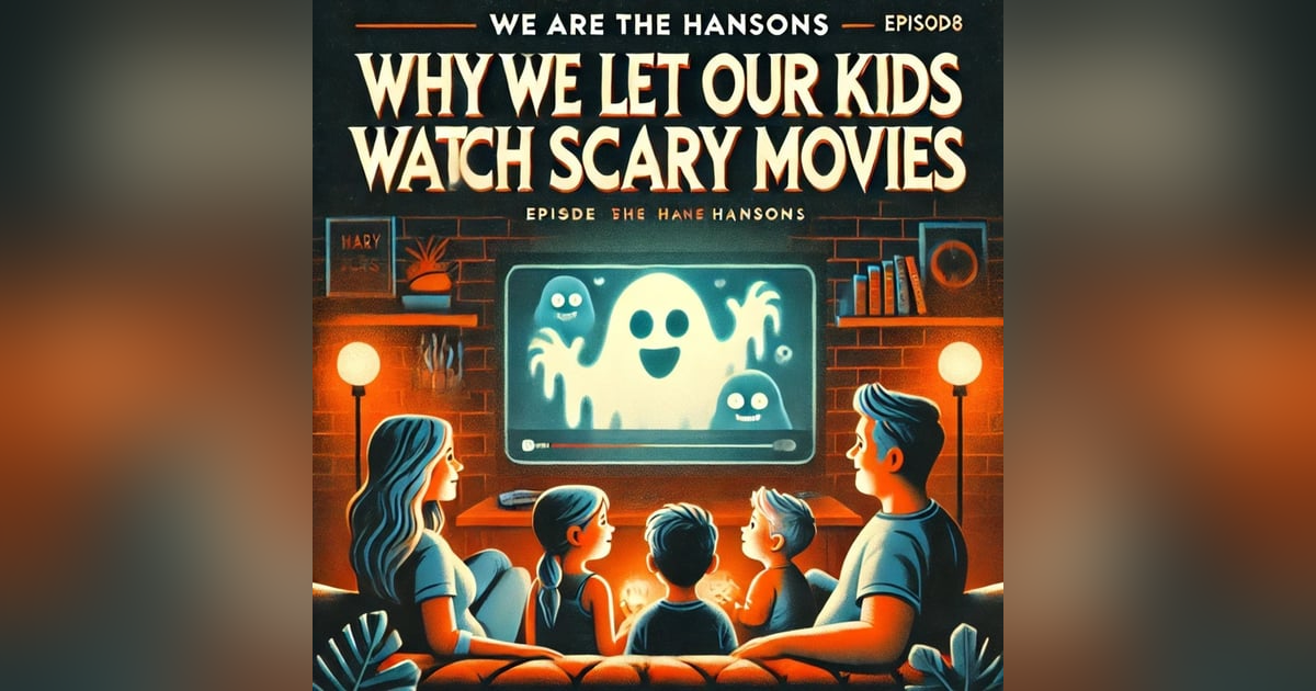 We Are the Hansons - Why We Let Our Kids Watch Scary Movies We Are the Hansons - Why We Let Our Kids Watch Scary Movies