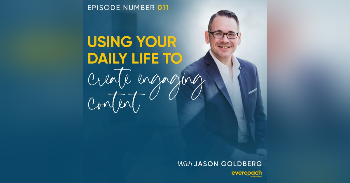 11. Turn Your Life Experiences Into Engaging Content with Jason Goldberg 11. Turn Your Life Experiences Into Engaging Content with Jason Goldberg