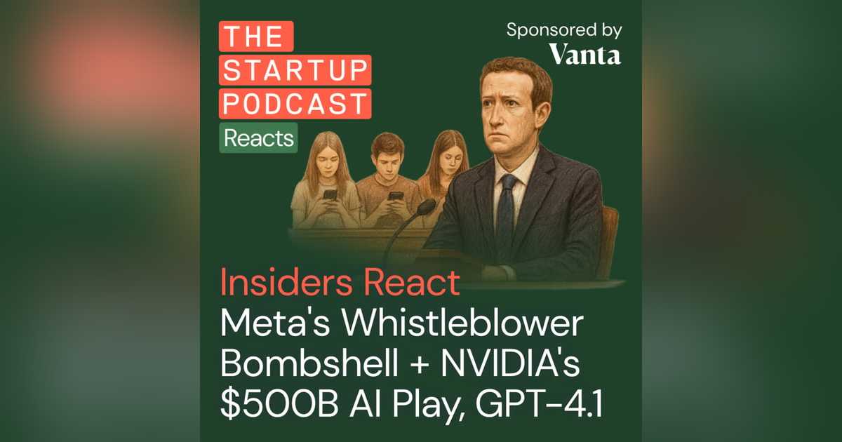 Insiders React: Meta's Whistleblower Bombshell + NVIDIA's $500B AI Investment, OpenAI’s New GPT-4.1 Insiders React: Meta's Whistleblower Bombshell + NVIDIA's $500B AI Investment, OpenAI’s New GPT-4.1