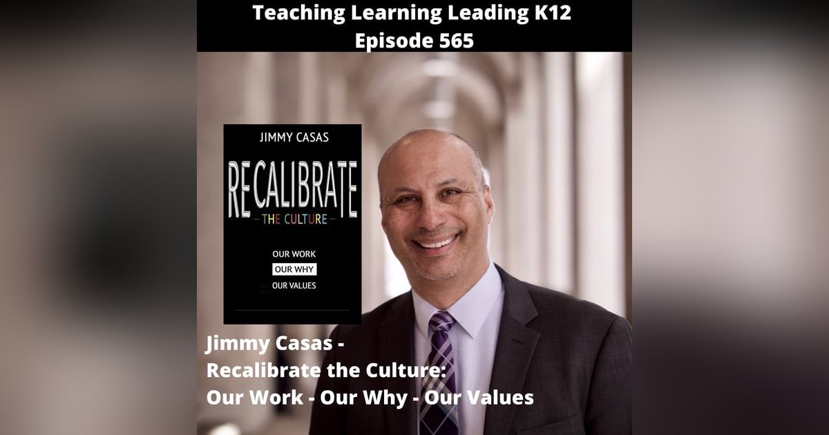 Jimmy Casas - Recalibrate the Culture: Our Work - Our Why - Our Values - 565 Jimmy Casas - Recalibrate the Culture: Our Work - Our Why - Our Values - 565