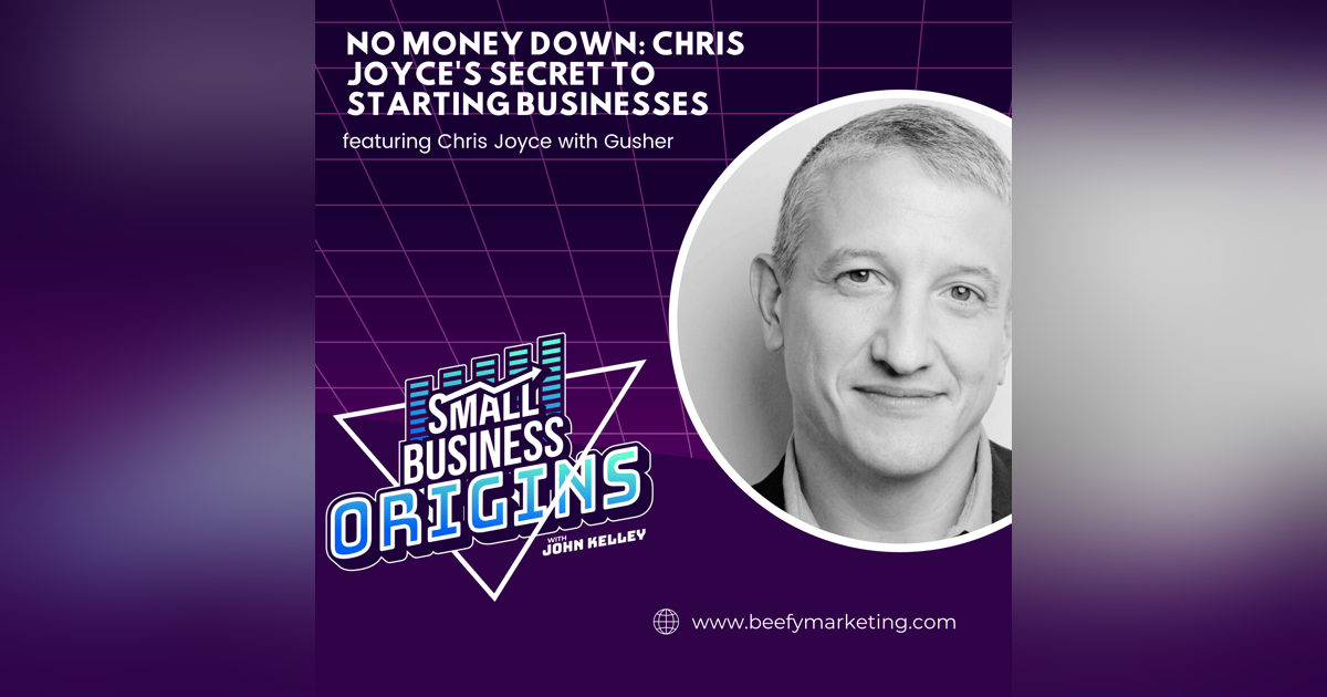 No Money Down: Chris Joyce's Secret to Starting Businesses featuring Chris Joyce with Gusher No Money Down: Chris Joyce's Secret to Starting Businesses featuring Chris Joyce with Gusher