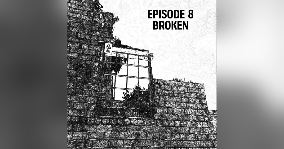 S1: E08 - Broken S1: E08 - Broken