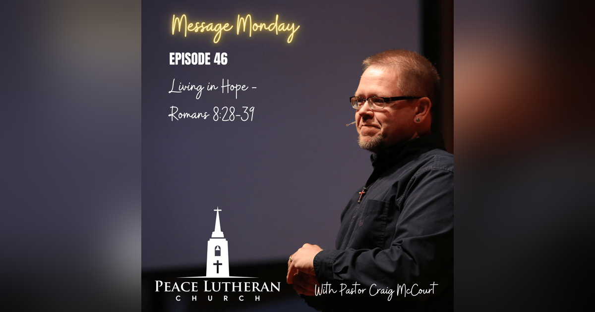 Message Monday - Living With Hope - Romans 8:28-39 Message Monday - Living With Hope - Romans 8:28-39