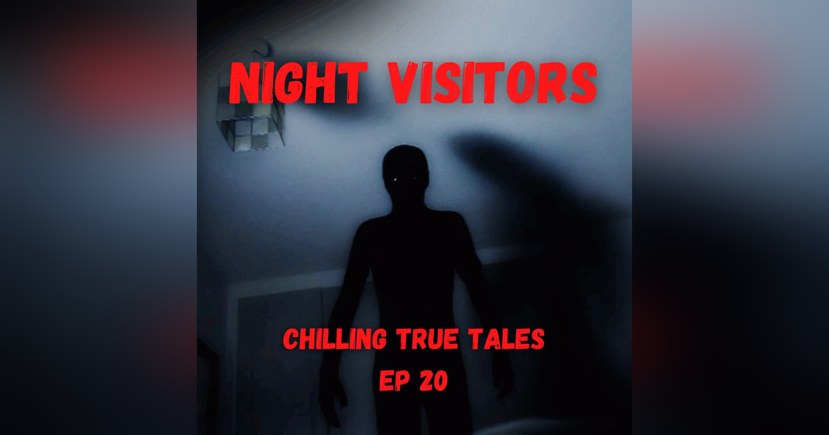 Chilling True Tales - Ep 20 - Dark Stories About Creepy Night Visitors Chilling True Tales - Ep 20 - Dark Stories About Creepy Night Visitors