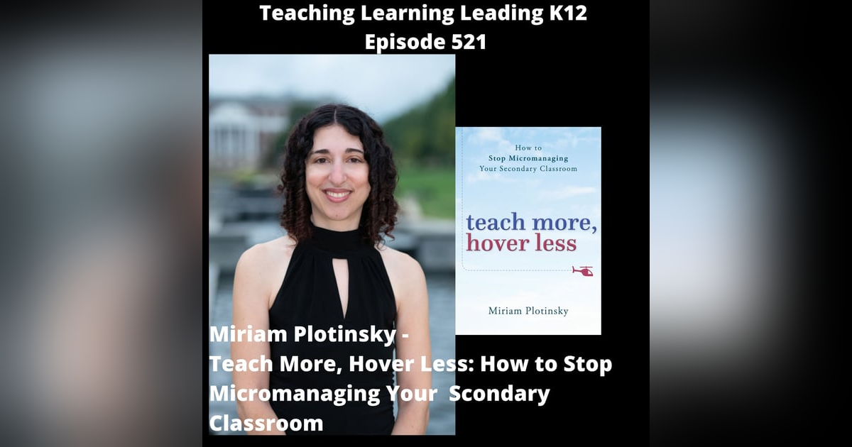 Miriam Plotinsky - Teach More, Hover Less: How to Stop Micromanaging Your Secondary Classroom - 521 Miriam Plotinsky - Teach More, Hover Less: How to Stop Micromanaging Your Secondary Classroom - 521