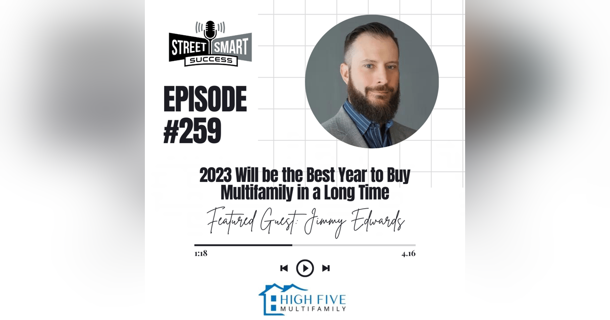259: 2023 Will Be The Best Year To Buy Multifamily In A Long Time 259: 2023 Will Be The Best Year To Buy Multifamily In A Long Time