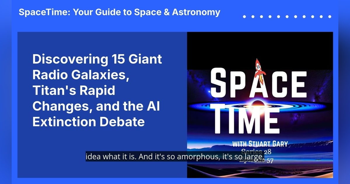 Discovering 15 Giant Radio Galaxies, Titan’s Rapid Changes, and the AI Extinction Debate Discovering 15 Giant Radio Galaxies, Titan’s Rapid Changes, and the AI Extinction Debate