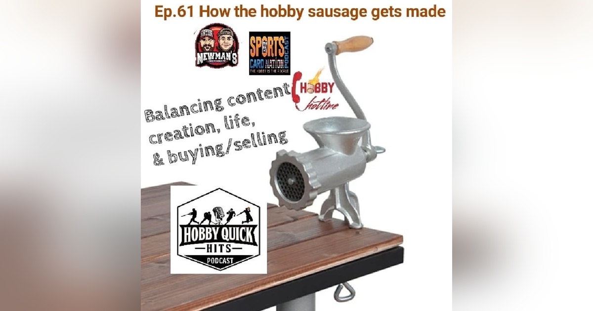 Ep.61 How the Hobby Sausage gets made Ep.61 How the Hobby Sausage gets made