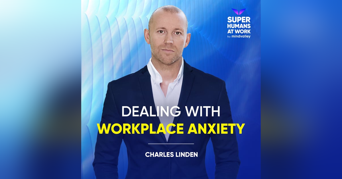 Dealing With Workplace Anxiety - Charles Linden Dealing With Workplace Anxiety - Charles Linden