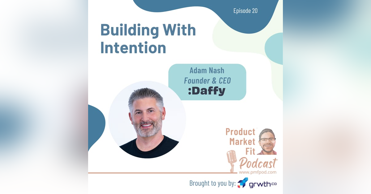Ep20: Building With Intention; w/ Adam Nash, Founder & CEO Daffy (prev. Dropbox, LinkedIn, Wealthfront, etc.) — Product Market Fit Ep20: Building With Intention; w/ Adam Nash, Founder & CEO Daffy (prev. Dropbox, LinkedIn, Wealthfront, etc.) — Product Market Fit