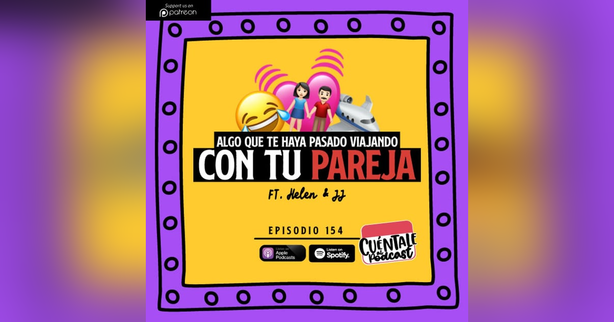 154. Algo que haya pasando VIAJANDO CON TU PAREJA (Ft. Helen & JJ) 154. Algo que haya pasando VIAJANDO CON TU PAREJA (Ft. Helen & JJ)