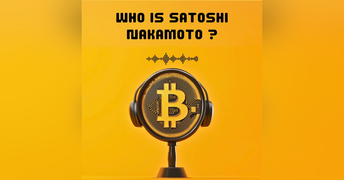 #6. WHO IS SATOSHI NAKAMOTO ? #6. WHO IS SATOSHI NAKAMOTO ?