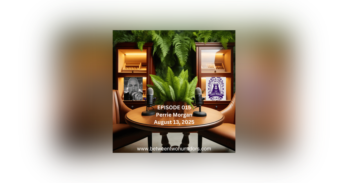 Between Two Humidors Episode 015 > Perrie Morgan Between Two Humidors Episode 015 > Perrie Morgan