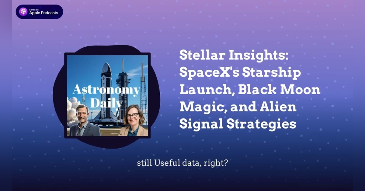 Stellar Insights: SpaceX’s Starship Launch, Black Moon Magic, and Alien Signal Strategies Stellar Insights: SpaceX’s Starship Launch, Black Moon Magic, and Alien Signal Strategies