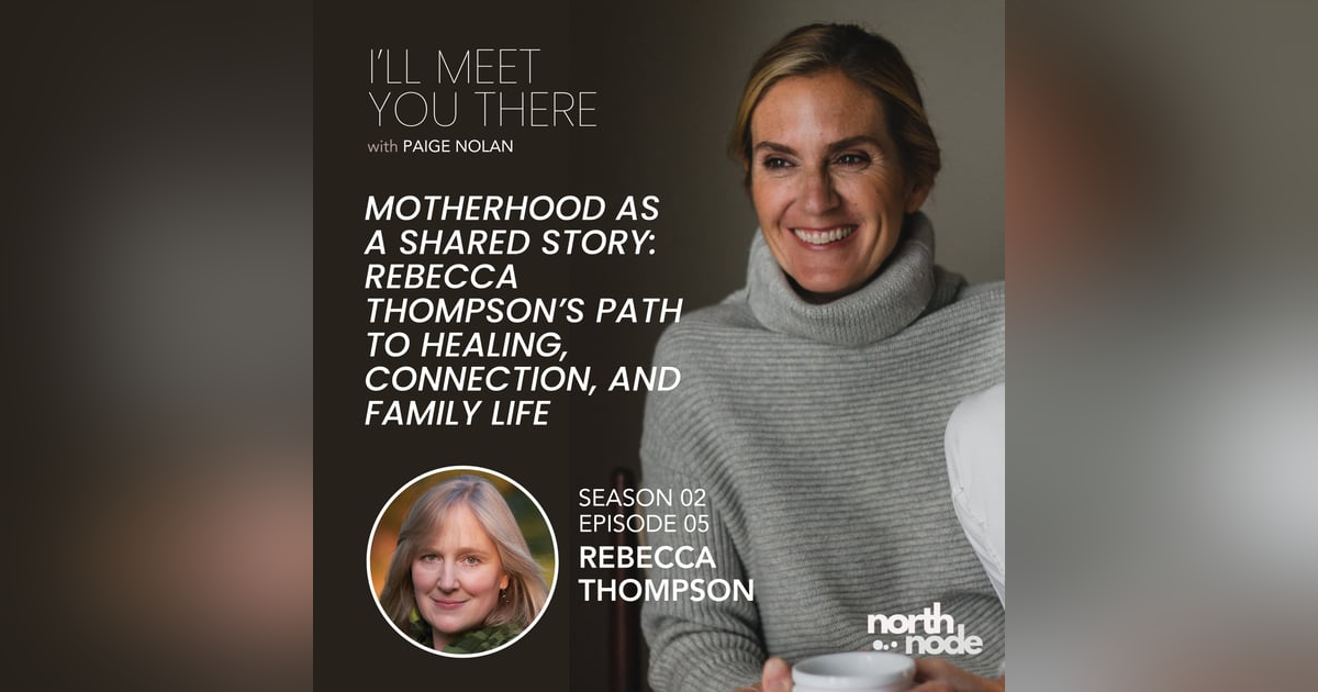 S2E5: Motherhood as a Shared Story: Rebecca Thompson’s Path to Healing, Connection, and Family Life S2E5: Motherhood as a Shared Story: Rebecca Thompson’s Path to Healing, Connection, and Family Life