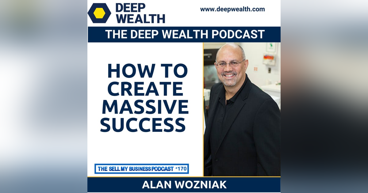 Thought Leader And Post-Exit Entrepreneur Alan Wozniak On How To Create Massive Success (#170) Thought Leader And Post-Exit Entrepreneur Alan Wozniak On How To Create Massive Success (#170)