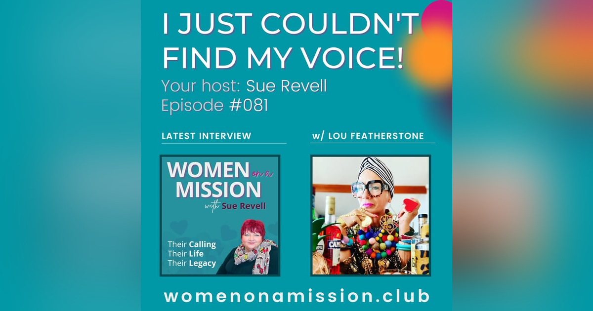 #081: I Just Couldn't Find My Voice! with Lou Featherstone #081: I Just Couldn't Find My Voice! with Lou Featherstone