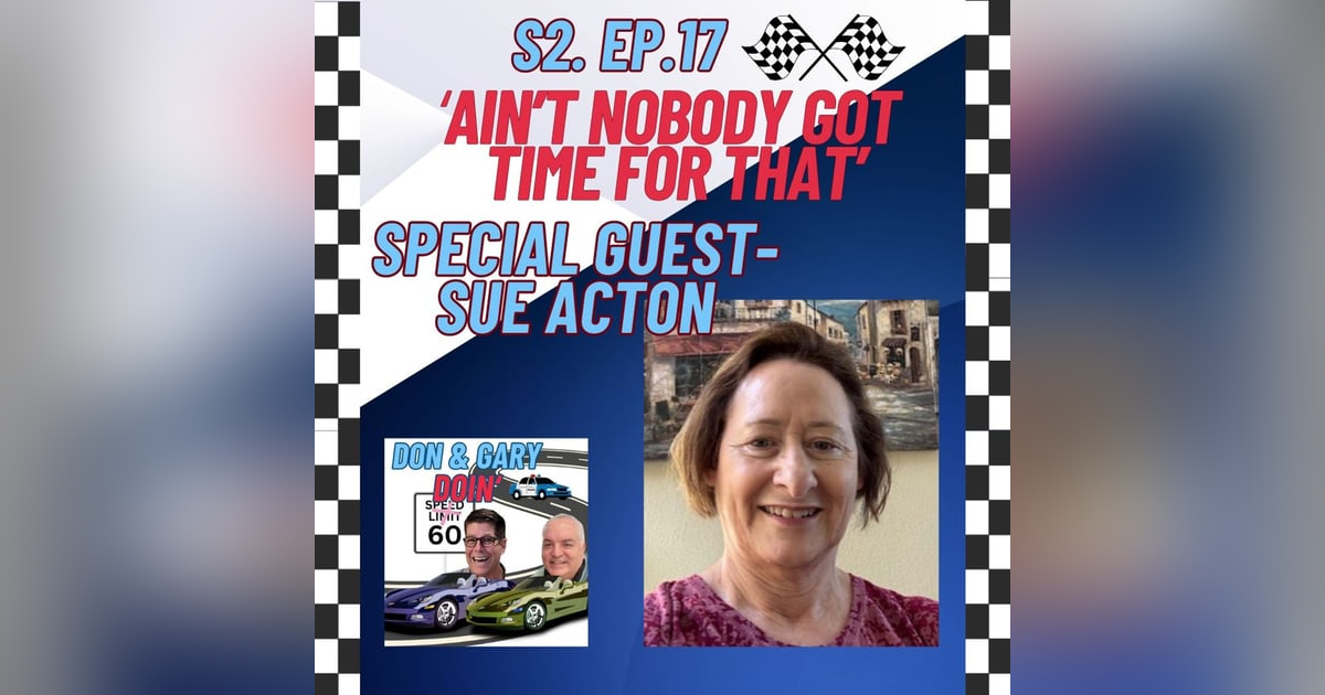 S2E17-"Ain't Nobody Got Time For That" Special Guest-Sue Acton S2E17-"Ain't Nobody Got Time For That" Special Guest-Sue Acton