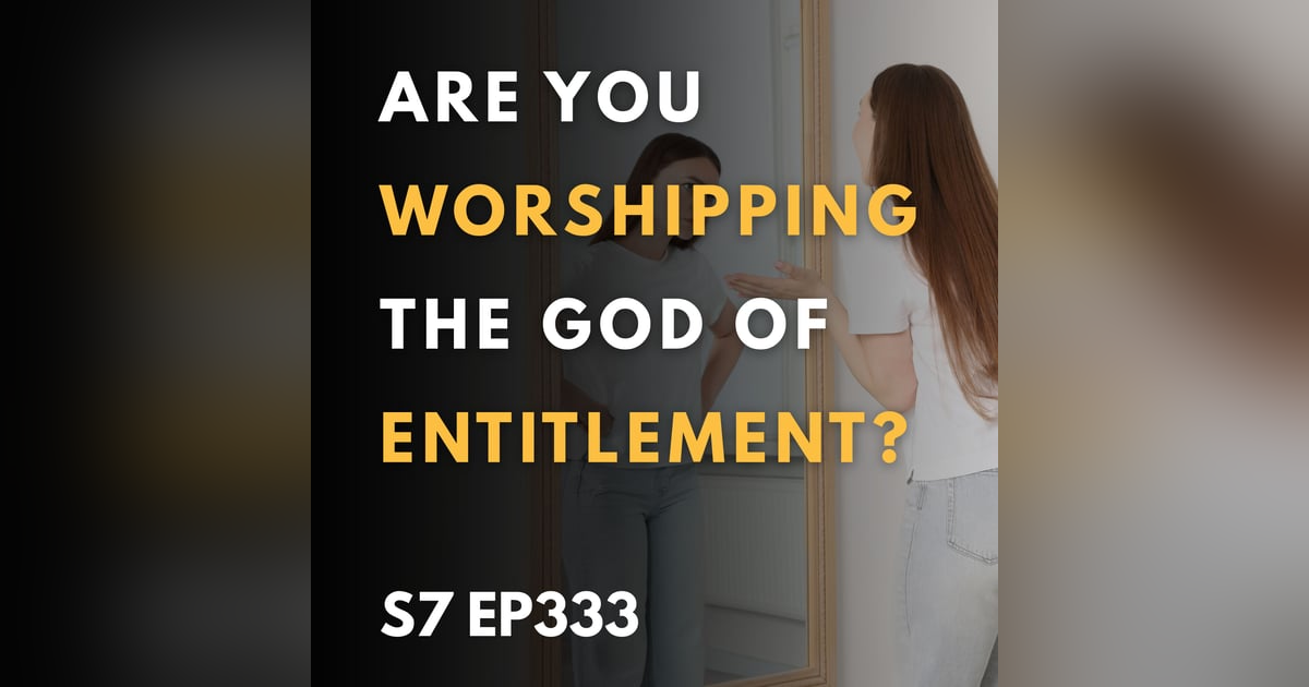Are You Worshipping the God of Entitlement? Are You Worshipping the God of Entitlement?
