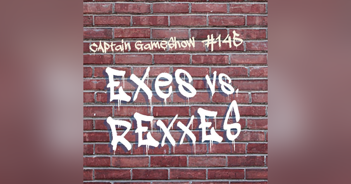 Episode 145: Exes vs. Rexxes Episode 145: Exes vs. Rexxes