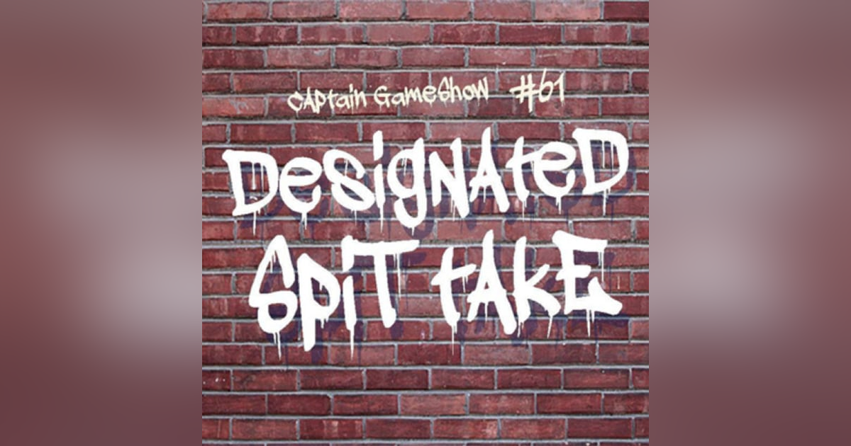 Episode 61: Designated Spit Take Episode 61: Designated Spit Take