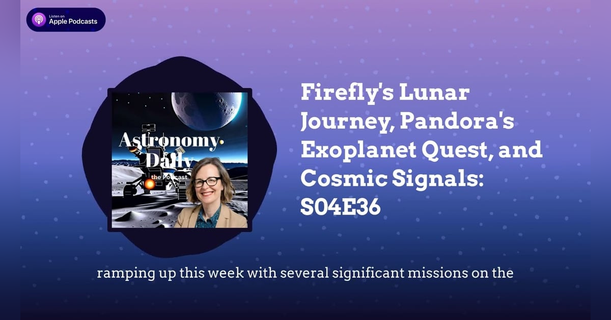 Firefly’s Lunar Journey, Pandora’s Exoplanet Quest, and Cosmic Signals: S04E36 Firefly’s Lunar Journey, Pandora’s Exoplanet Quest, and Cosmic Signals: S04E36
