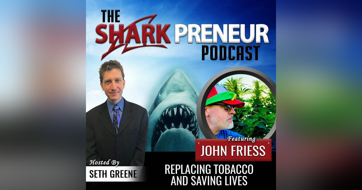 603: Replacing Tobacco and Saving Lives with John Friess 603: Replacing Tobacco and Saving Lives with John Friess
